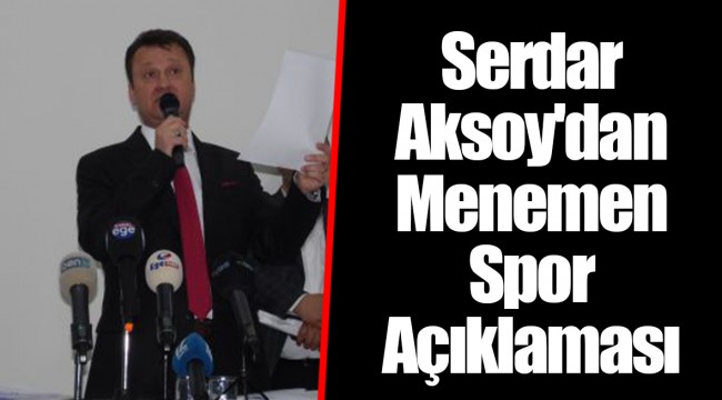 Serdar Aksoy'dan Menemen Spor Açıklaması