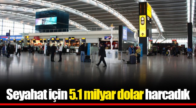 Seyahat için 5.1 milyar dolar harcadık