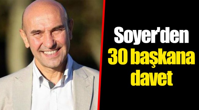 Soyer'den 30 başkana davet