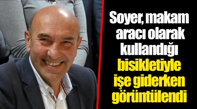 Soyer, makam aracı olarak kullandığı bisikletiyle işe giderken görüntülendi