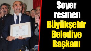 Soyer resmen Büyükşehir Belediye Başkanı