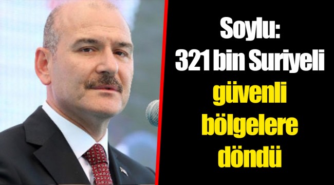 Soylu: 321 bin Suriyeli güvenli bölgelere döndü