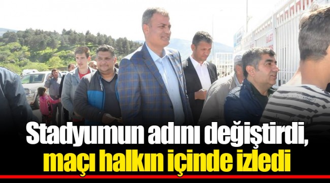 Stadyumun adını değiştirdi, maçı halkın içinde izledi