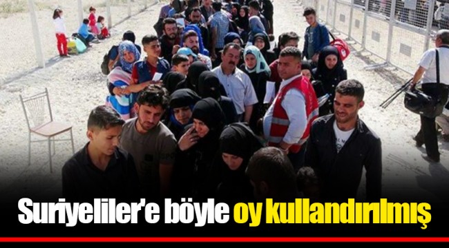 Suriyeliler'e böyle oy kullandırılmış