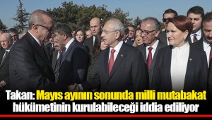 Takan: Mayıs ayının sonunda milli mutabakat hükümetinin kurulabileceği iddia ediliyor