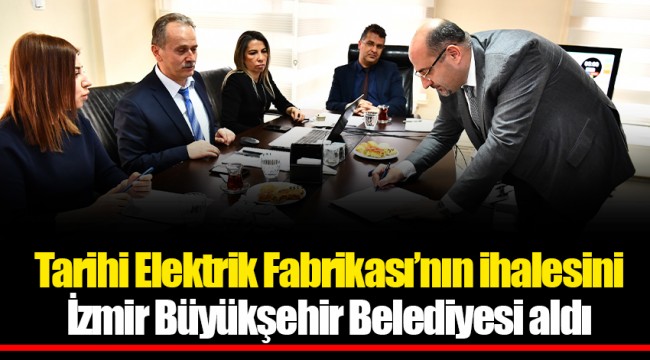 Tarihi Elektrik Fabrikası’nın ihalesini İzmir Büyükşehir Belediyesi aldı