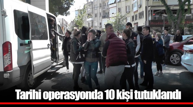 Tarihi operasyonda 10 kişi tutuklandı
