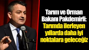 Tarım ve Orman Bakanı Pakdemirli: Tarımda ilerleyen yıllarda daha iyi noktalara geleceğiz