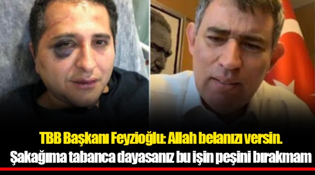 TBB Başkanı Feyzioğlu: Allah belanızı versin. Şakağıma tabanca dayasanız bu işin peşini bırakmam
