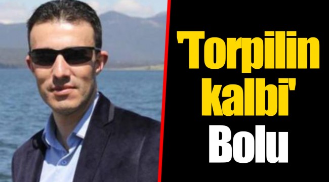 'Torpilin kalbi' Bolu