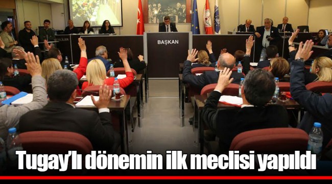 Tugay’lı dönemin ilk meclisi yapıldı