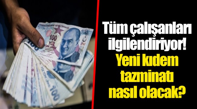 Tüm çalışanları ilgilendiriyor! Yeni kıdem tazminatı nasıl olacak?