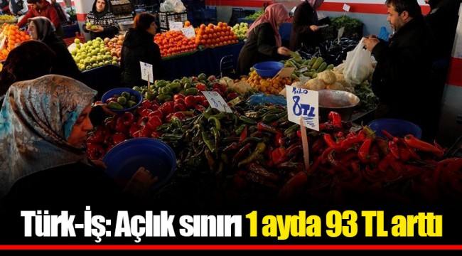 Türk-İş: Açlık sınırı 1 ayda 93 TL arttı