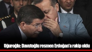 Uğuroğlu: Davutoğlu resmen Erdoğan'a rakip oldu