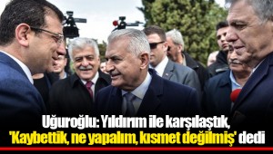 Uğuroğlu: Yıldırım ile karşılaştık, 'Kaybettik, ne yapalım, kısmet değilmiş' dedi