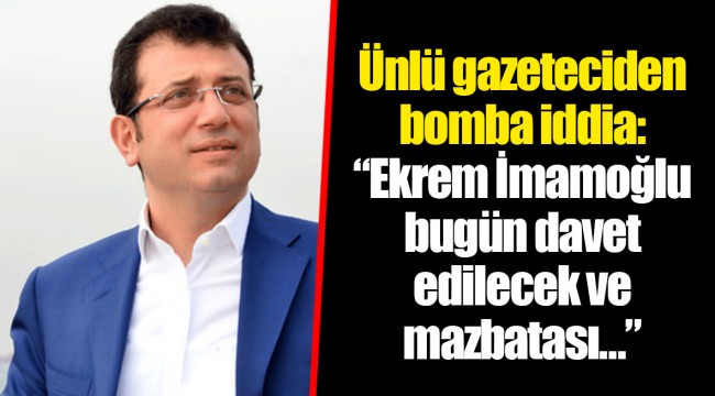 Ünlü gazeteciden bomba iddia: "Ekrem İmamoğlu bugün davet edilecek ve mazbatası…"