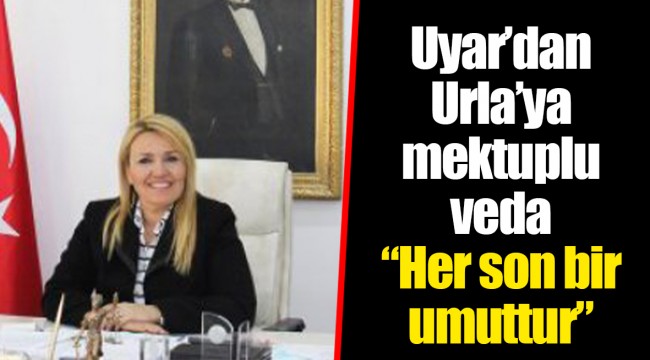 Uyar’dan Urla’ya mektuplu veda “Her son bir umuttur”