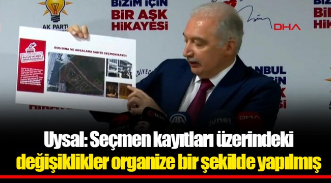 Uysal: Seçmen kayıtları üzerindeki değişiklikler organize bir şekilde yapılmış