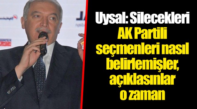 Uysal: Silecekleri AK Partili seçmenleri nasıl belirlemişler, açıklasınlar o zaman