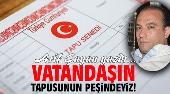 Vatandaşın Tapusunun Peşindeyiz!