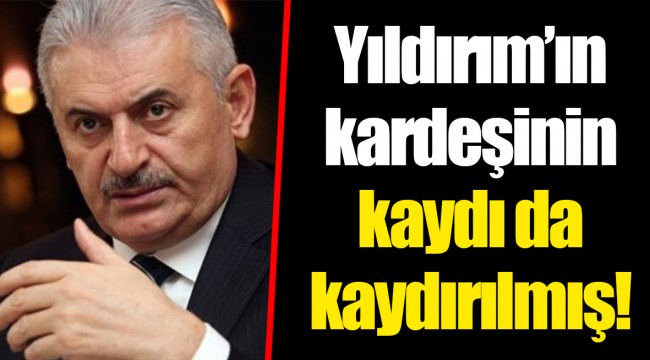Yıldırım'ın kardeşinin kaydı da kaydırılmış!