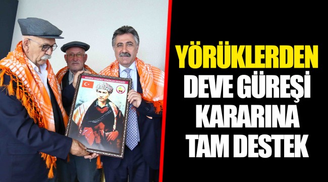 YÖRÜKLERDEN DEVE GÜREŞİ KARARINA TAM DESTEK