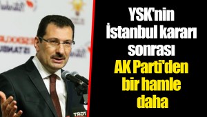 YSK'nin İstanbul kararı sonrası AK Parti'den bir hamle daha