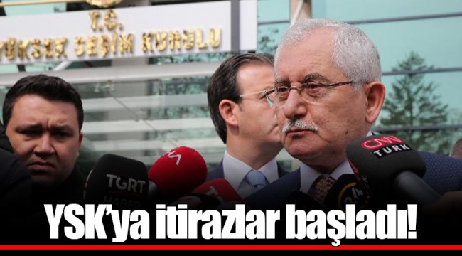 YSK’ya itirazlar başladı!