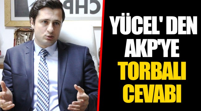 YÜCEL' DEN AKP'YE TORBALI CEVABI