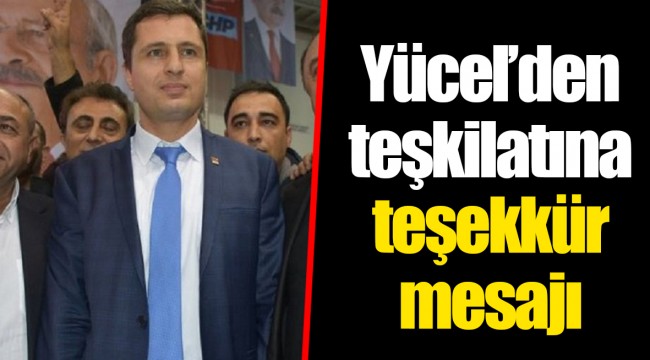 Yücel’den teşkilatına teşekkür mesajı