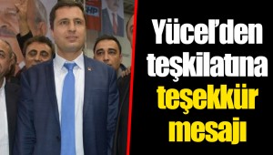 Yücel’den teşkilatına teşekkür mesajı