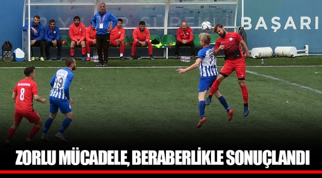 ZORLU MÜCADELE, BERABERLİKLE SONUÇLANDI