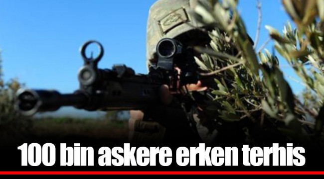100 bin askere erken terhis