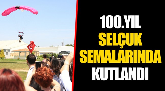 100.YIL SELÇUK SEMALARINDA KUTLANDI