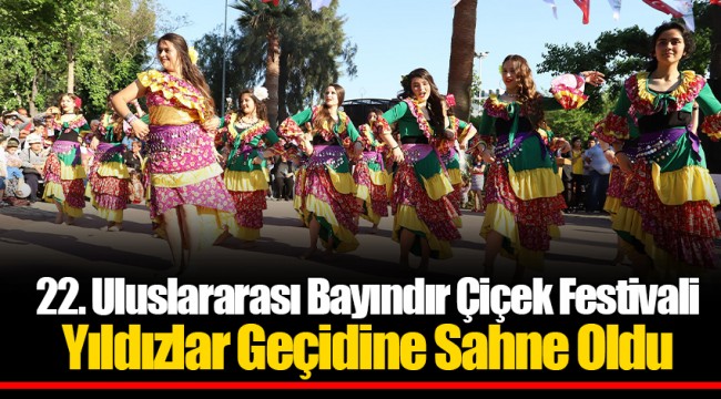22. Uluslararası Bayındır Çiçek Festivali Yıldızlar Geçidine Sahne Oldu