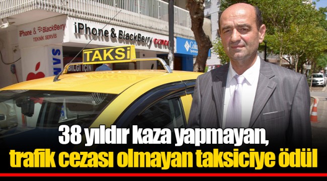 38 yıldır kaza yapmayan, trafik cezası olmayan taksiciye ödül