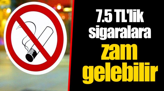 7.5 TL'lik sigaralara zam gelebilir