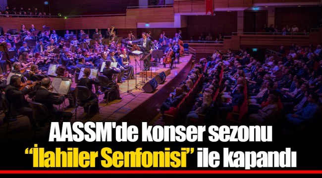 AASSM'de konser sezonu “İlahiler Senfonisi” ile kapandı