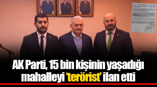 AK Parti, 15 bin kişinin yaşadığı mahalleyi ‘terörist’ ilan etti