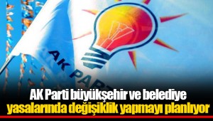 AK Parti büyükşehir ve belediye yasalarında değişiklik yapmayı planlıyor