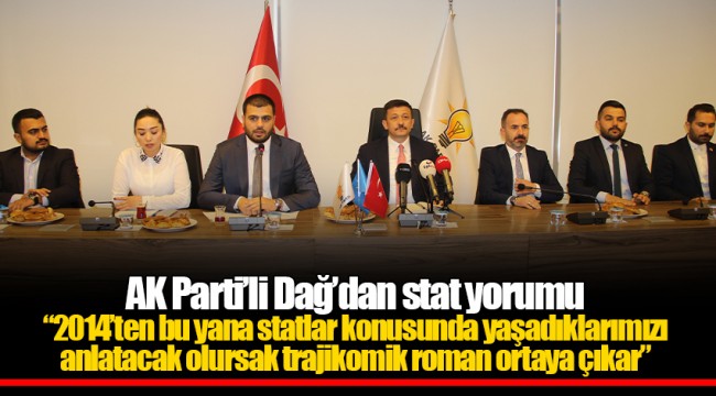 AK Parti’li Dağ’dan stat yorumu