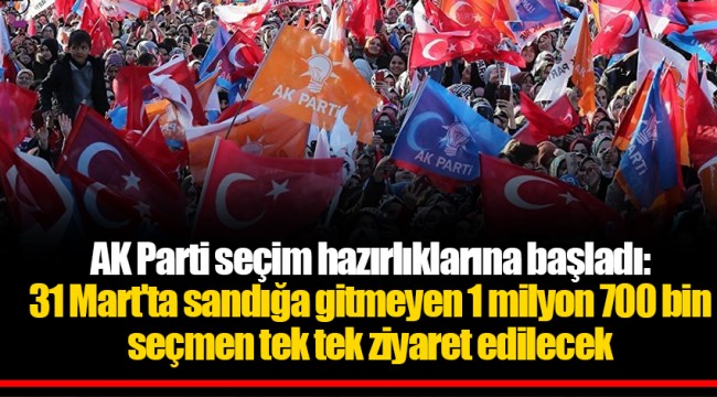 AK Parti seçim hazırlıklarına başladı: 31 Mart'ta sandığa gitmeyen 1 milyon 700 bin seçmen tek tek ziyaret edilecek