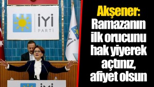 Akşener: Ramazanın ilk orucunu hak yiyerek açtınız, afiyet olsun
