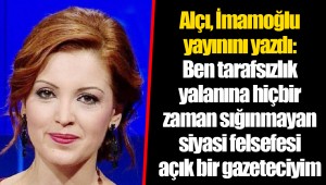 Alçı, İmamoğlu yayınını yazdı: Ben tarafsızlık yalanına hiçbir zaman sığınmayan siyasi felsefesi açık bir gazeteciyim