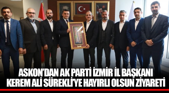 ASKON’DAN AK PARTİ İZMİR İL BAŞKANI KEREM ALİ SÜREKLİ’YE HAYIRLI OLSUN ZİYARETİ