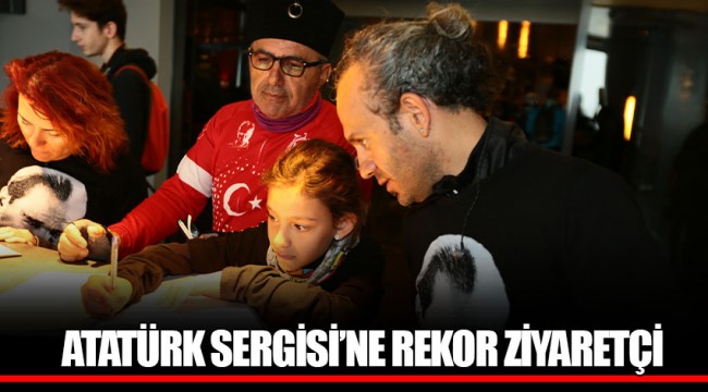 ATATÜRK SERGİSİ'NE REKOR ZİYARETÇİ