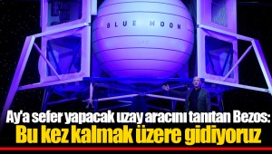 Ay'a sefer yapacak uzay aracını tanıtan Bezos: Bu kez kalmak üzere gidiyoruz