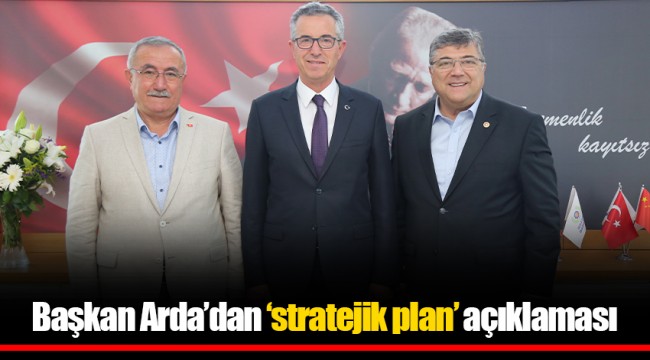 Başkan Arda’dan ‘stratejik plan’ açıklaması