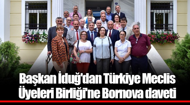 Başkan İduğ'dan Türkiye Meclis Üyeleri Birliği'ne Bornova daveti