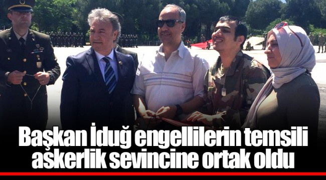 Başkan İduğ engellilerin temsili askerlik sevincine ortak oldu